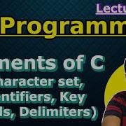 C Programming Lecture 5 Elements Of C Character Set Identifiers Key Words Delimiters