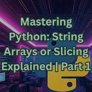 Mastering Python String Arrays Or Slicing Explained Part 1