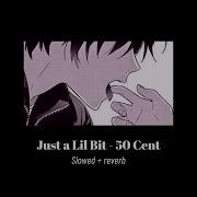 Just A Lil Bit 50 Cent Slightly Slowed Reverb Full Song