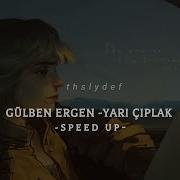 Gülben Ergen Yarı çıplak Speed Up Reverb