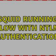 Squid Running Slow With Ntlm Authentication