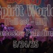 Spirit World Live Full Set Worcester Palladium 5 24 25