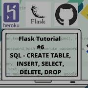 Flask Tutorial 6 SQL Tutorial 1 CREATE TABLE INSERT DROP DELETE SELECT
