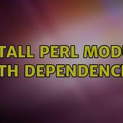 Install Perl Module With Dependencies 2 Solutions