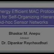 MS Thesis Defense Bhaskar M Anepu An Energy Efficient MAC Protocol For Self Organizing