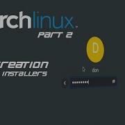 Arch Linux From Scratch Part 2 User Creation And Software Installers
