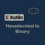 Hexadecimal To Binary In Kotlin
