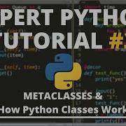 Expert Python Tutorial 3 Metaclasses How Classes Really Work