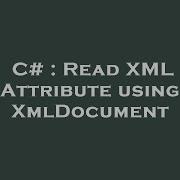 C Read XML Attribute Using XmlDocument
