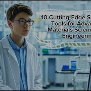 10 Cutting Edge Simulation Tools For Advancing Materials Science And Engineering