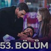 Hudutsuz Sevda 53 Bölüm