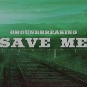 Groundbreaking Save Me