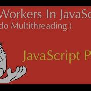 Javascript Web Workers Tutorial Introduction To Multithreading In Js