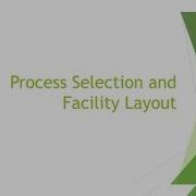 Process Selection And Facility Layout Operation Management