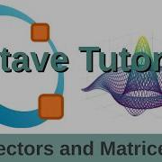 Octave Tutorial Part II Vectors And Matrices