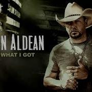 Jason Aldean Got What I Got Official Audio