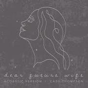 Cade Thompson Dear Future Wife Acoustic Version Visualizer