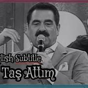 Ibrahim Tatlıses Bir Taş Attım English Subtitle HD