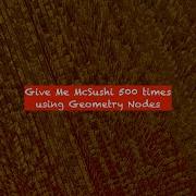 LIVENODING Give Me McSushi 500 Times Geometrynodes Repeat Node