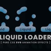 Liquid Loader Animation Effects Using CSS SVG CSS Gooey Effects