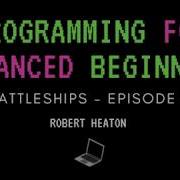 Programming For Advanced Beginners Battleships EP 4