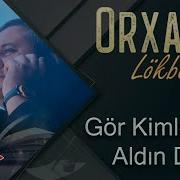 Orxan Lokbatanli Gör Kimləri Aldın Dünya Yeni Klip