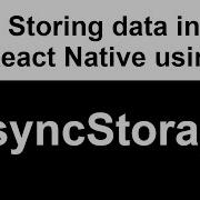 Using AysncStorage To Store Data In React Native