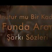 Funda Arar Unutur Mu Bir Kadın Sarkı Sözleri Lyrics