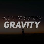 All Things Break Gravity Lyrics