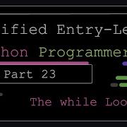 Certified Entry Level Python Programmer Part 23 The While Loop