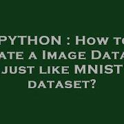 PYTHON How To Create A Image Dataset Just Like MNIST Dataset