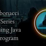 Fibonacci Series Using Java Program Taking Input From User Java Program