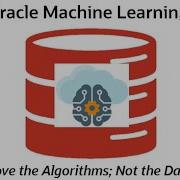 Oracle Machine Learning Overview From Oracle Data Professional To Oracle Data Scientist In 6 Weeks
