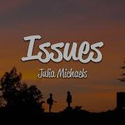 Julia Michaels Issues Lyrics