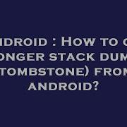 Android How To Get Longer Stack Dump Tombstone From Android