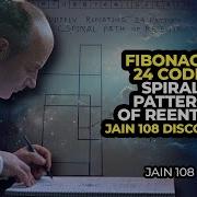 FIBONACCI 24 CODE Spiral Pattern Of ReEntry Jain 108 Discovery