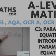 A Level Maths C3 01 Parametric Equations Introducing Parametric Equations