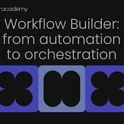 Workflow Builder From Automation To Orchestration