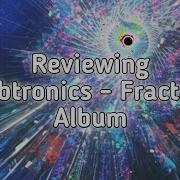 Reviewing Subtronics Fractals Album