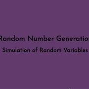 Random Number Generation Simulating Random Variables