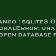 Django Sqlite3 OperationalError Unable To Open Database File