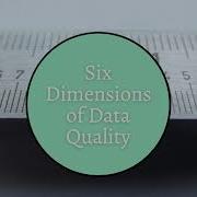 Six Dimensions Of Data Quality