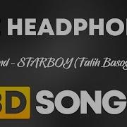 The Weeknd STARBOY Fatih Basoglu Remix 8D AUDIO