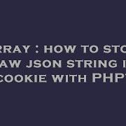Array How To Store Raw Json String In Cookie With PHP