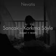Sancak Korkma Söyle Slowed Reverb