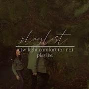 A Twilight Comfort Or No Playlist