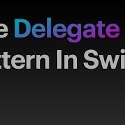The Delegate Pattern In Swift