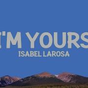 Isabel LaRosa I M Yours Sped Up Lyrics