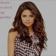 Selena Gomez Love You Like A Love Song Extended Mix