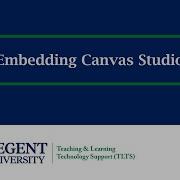 Regent University Embedding Canvas Studio Video
